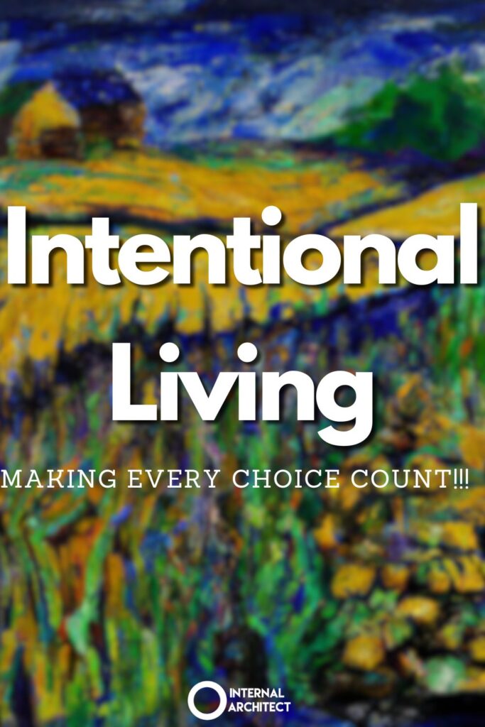 An oil painting of "Intentional Living with the text Intentional Living: MAKING EVERY CHOICE COUNT!!!