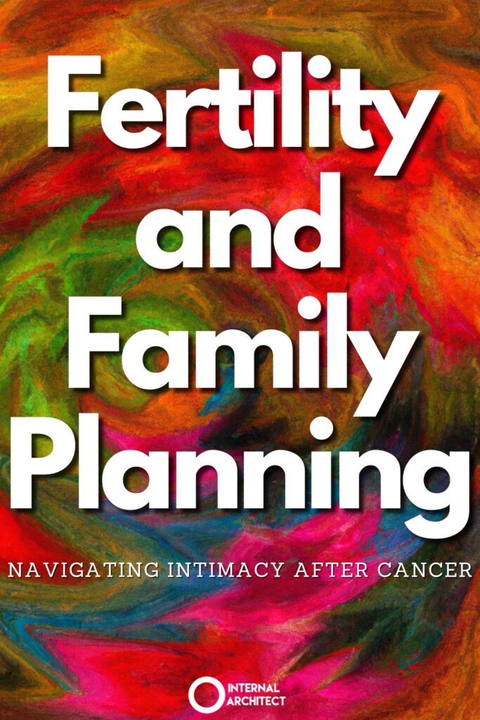 An impressionistic interpretation of "Fertility" with the text Fertility and Family Planning: Navigating Intimacy After Cancer