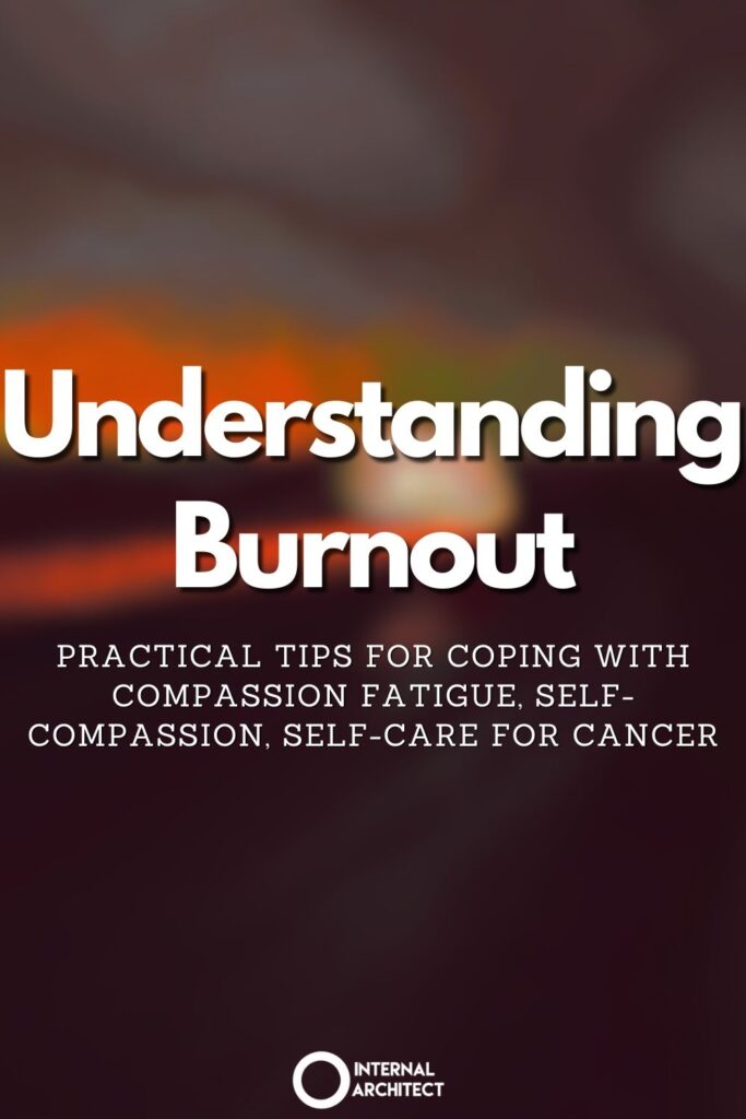An impressionistic digital painting of "Burnout" with the text Understanding Burnout: Practical Tips for Coping with Compassion Fatigue, Self-Compassion, Self-Care for Cancer