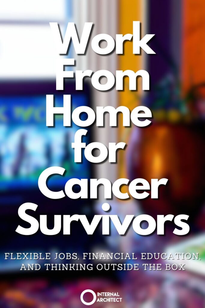 And impressionistic digital oil painting of "Work-from-Home" with the text Work-from-Home for Cancer Survivors: Flexible Jobs, Financial Education, and Thinking Outside the Box