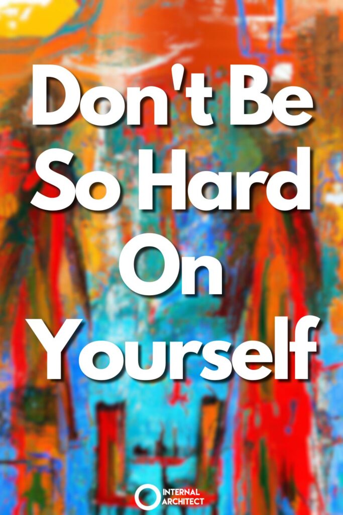 A painting named "expectations" in the style of Modern art with the text Don't Be So Hard On Yourself